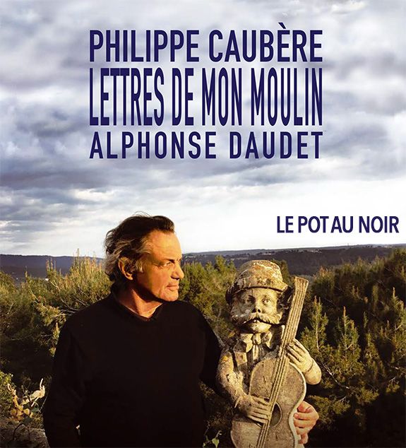 Les Lettres de Mon Moulin mises en scène et jouées par Philippe Caubère au théâtre Le Pot Noir